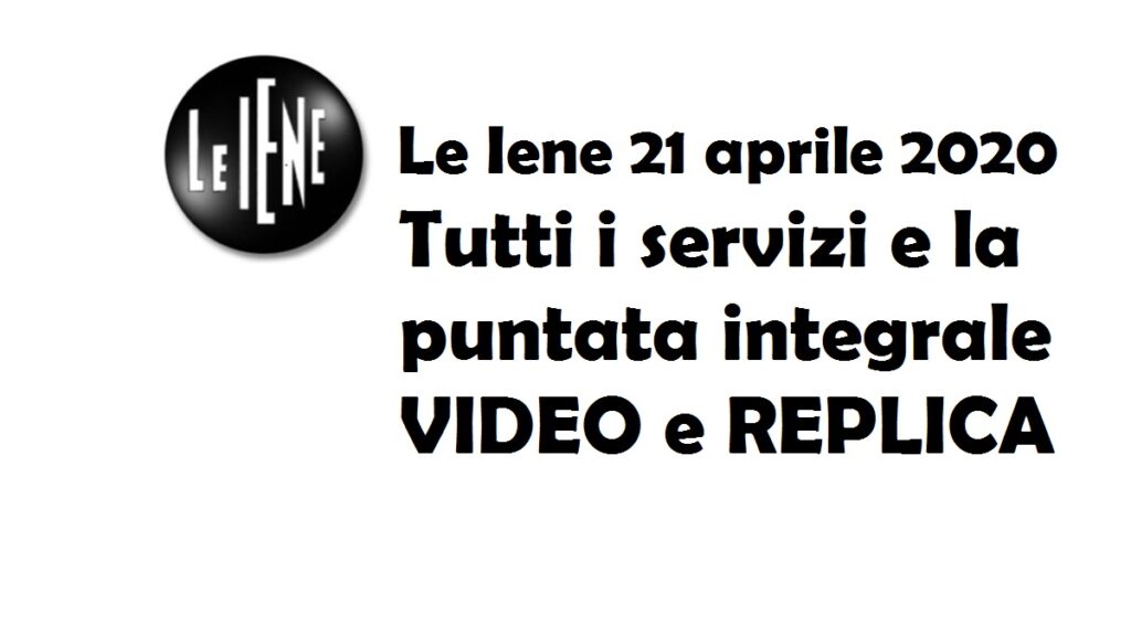 puntata le iene 21 aprile 2020